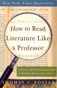 Remember, To read without reflecting is like eating without digesting - Edmund Burke PART I Read How to Read Literature like a Professor Thomas Foster s excellent book How to Read Literature Like a