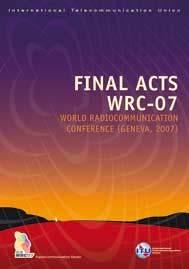 WRC-07 Final Acts The Final Acts record the decisions taken at the World Radiocommunication Conference, 2007 (WRC-07).