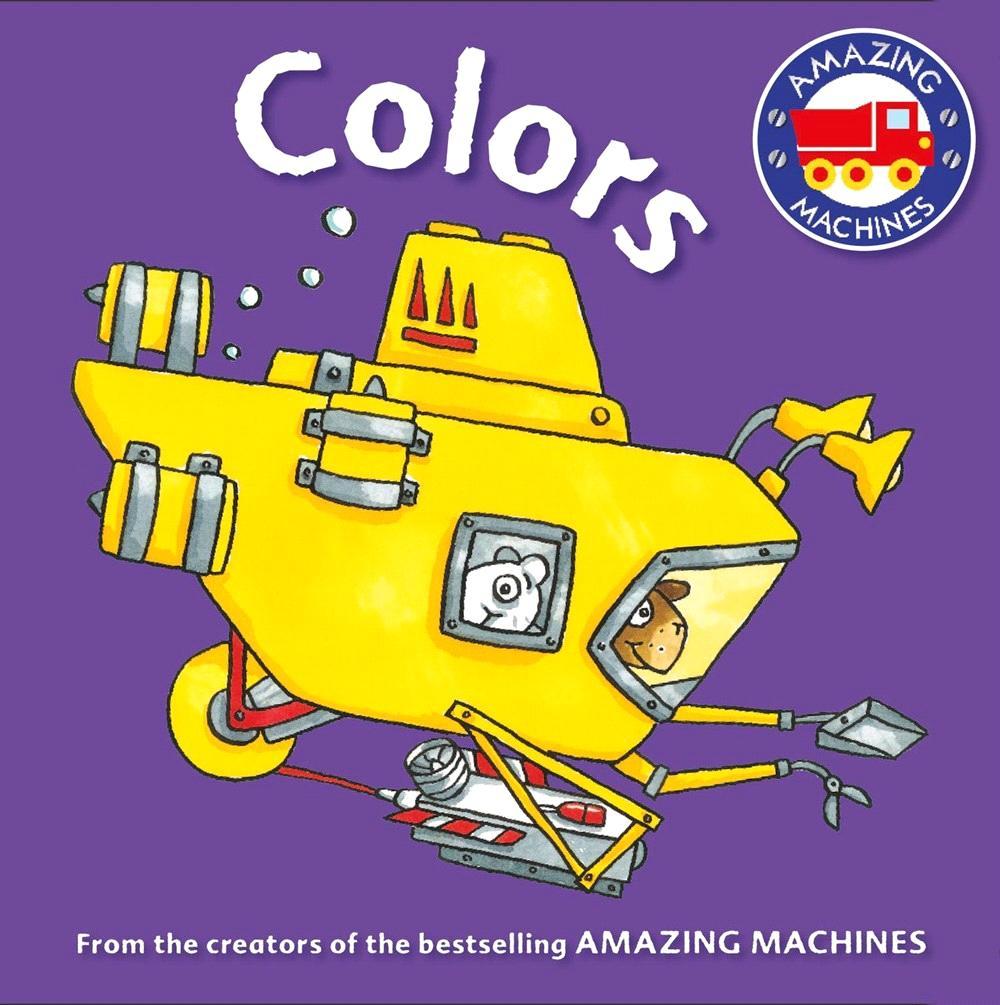 KINGFISHER SEPTEMBER 2015 JUVENILE FICTION / CONCEPTS / COLORS ILLUSTRATED BY ANT PARKER: CREATED BY TONY MITTON Amazing Machines First Concepts: Colors A bright and lively introduction to first