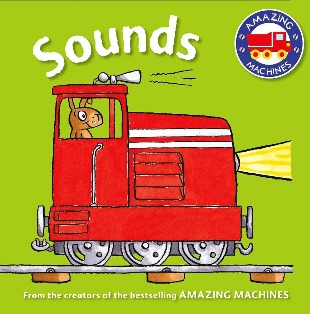KINGFISHER SEPTEMBER 2015 JUVENILE FICTION / CONCEPTS / SOUNDS ILLUSTRATED BY ANT PARKER: CREATED BY TONY MITTON Amazing Machines First Concepts: Sounds A bright and lively introduction to first