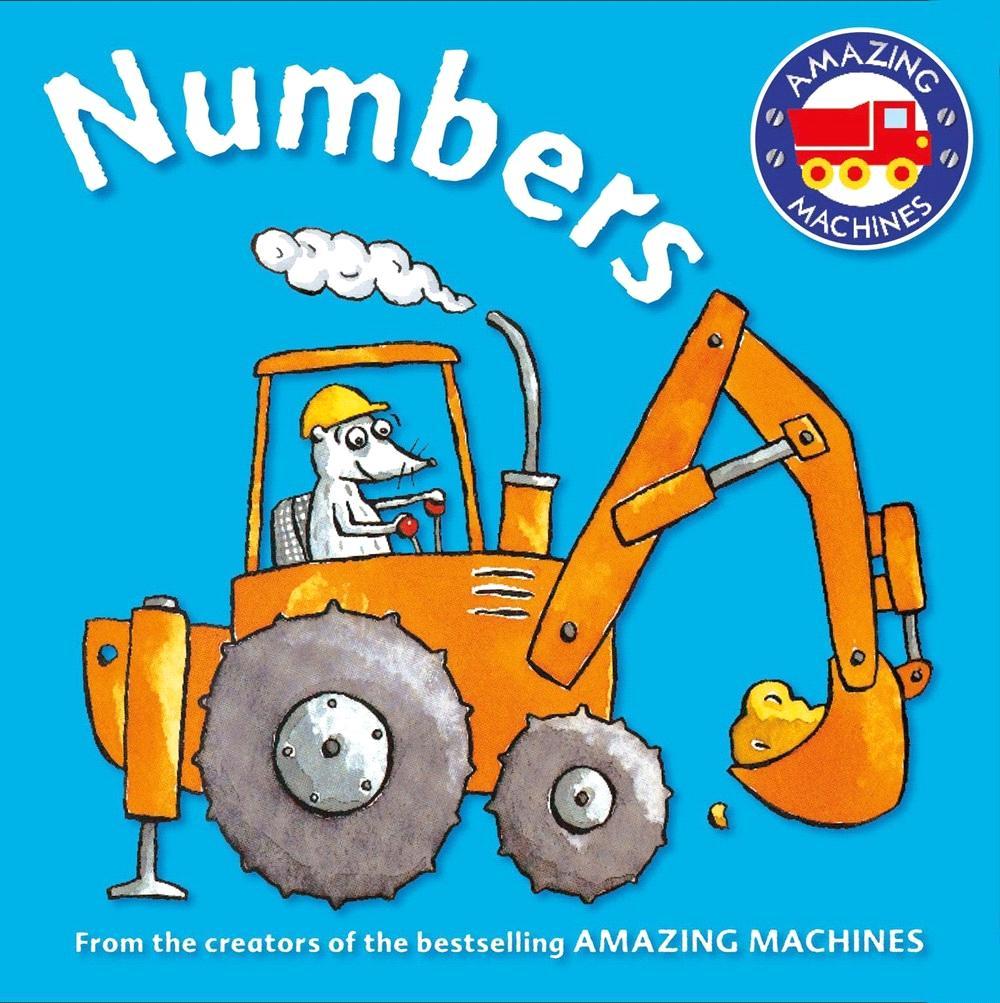 KINGFISHER SEPTEMBER 2015 JUVENILE FICTION / CONCEPTS / COUNTING & NUMBERS ILLUSTRATED BY ANT PARKER: CREATED BY TONY MITTON Amazing Machines First Concepts: Numbers A bright and lively introduction