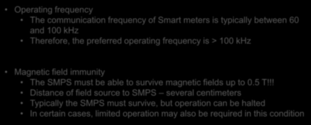Power supply requirements - Others Operating frequency The communication frequency of Smart meters is typically between 60 and 100 khz Therefore, the preferred operating frequency is > 100 khz