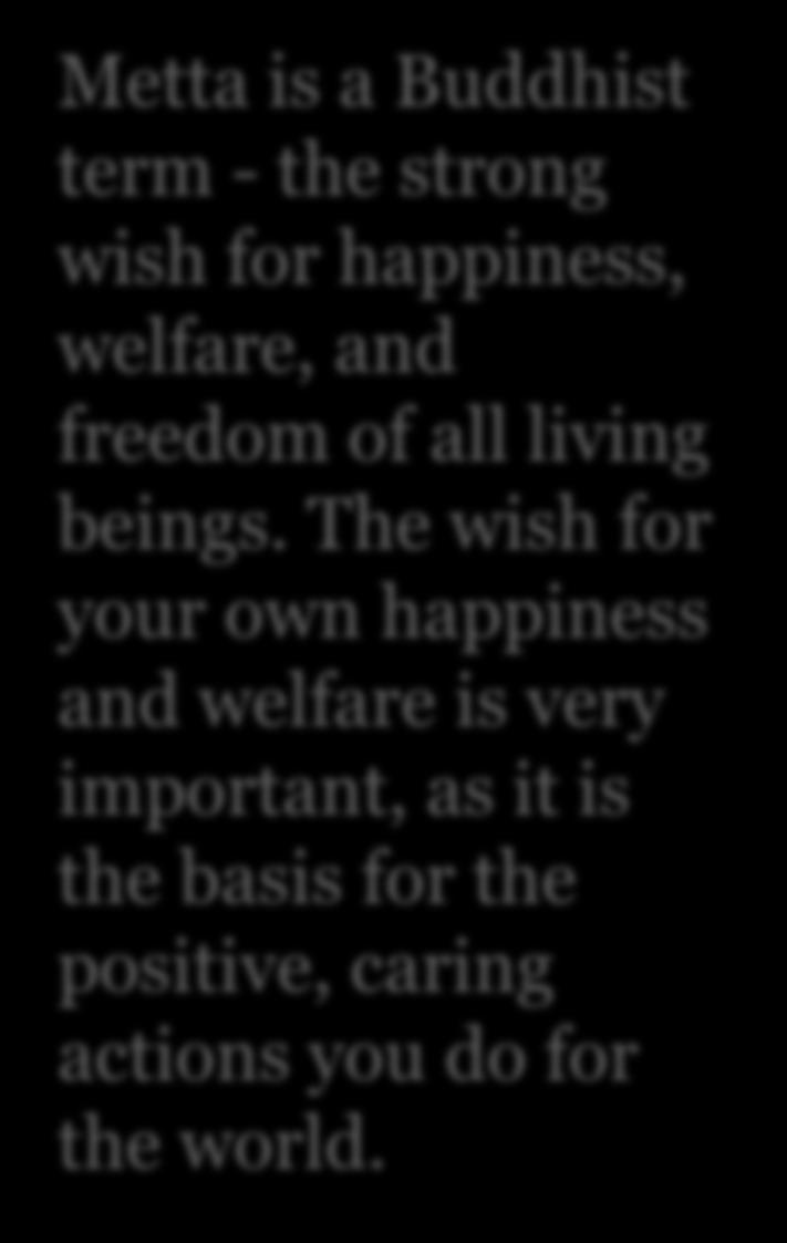 Buddhist term - the strong wish for happiness, welfare, and freedom of all living beings.