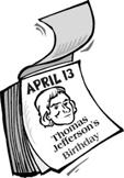 April 13 th is Thomas Jefferson s birthday What do you know about Thomas Jefferson?