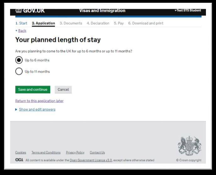 Your planned length of stay Choose your length of stay as up to 6 months. You can apply for an 11 month visa if you are completing certain English language courses.
