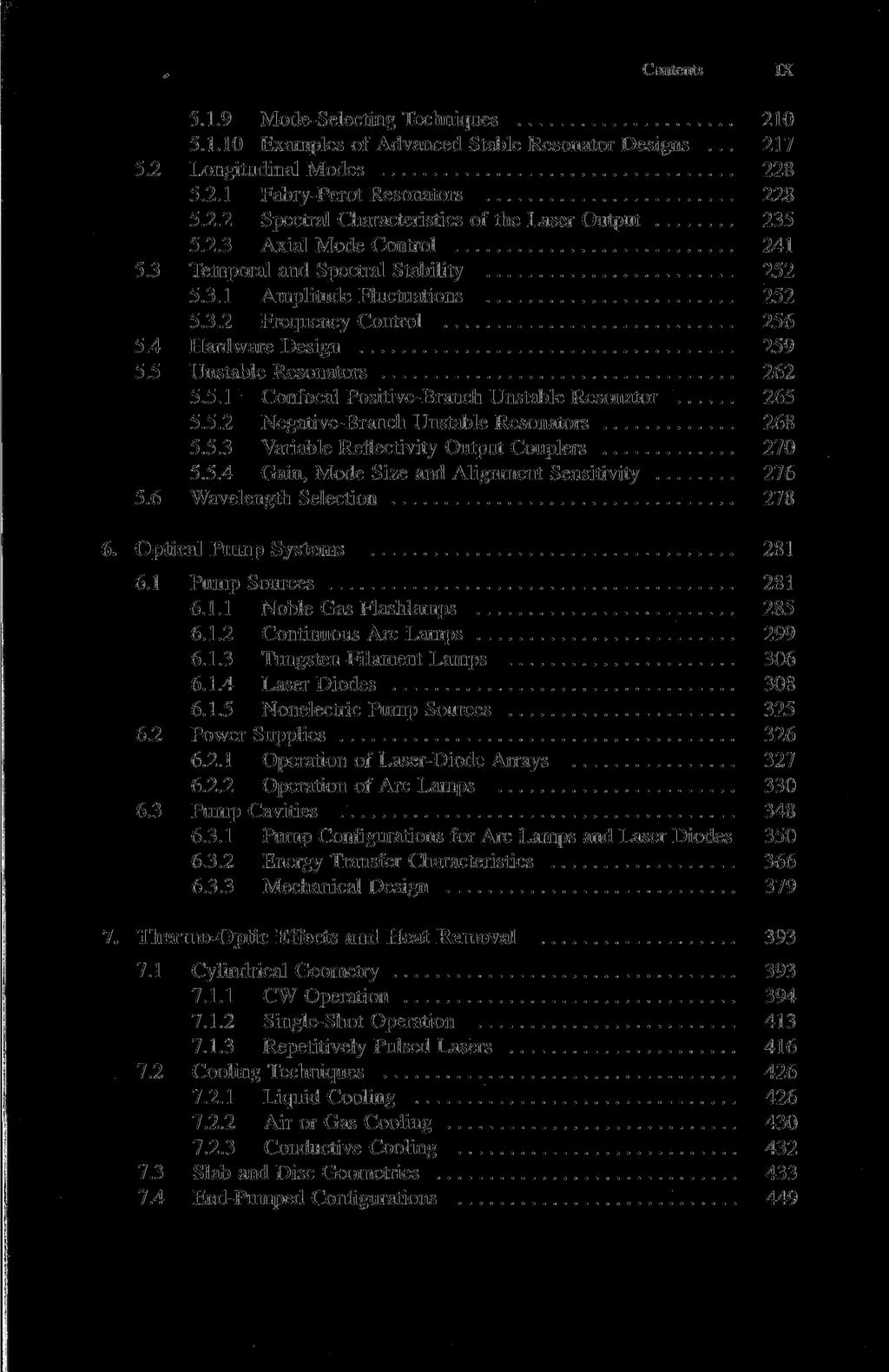 , Contents IX 5.1.9 Mode-Selecting Techniques 210 5.1.10 Examples of Advanced Stable Resonator Designs... 217 5.2 Longitudinal Modes 228 5.2.1 Fabry-Perot Resonators 228 5.2.2 Spectral Characteristics of the Laser Output 235 5.