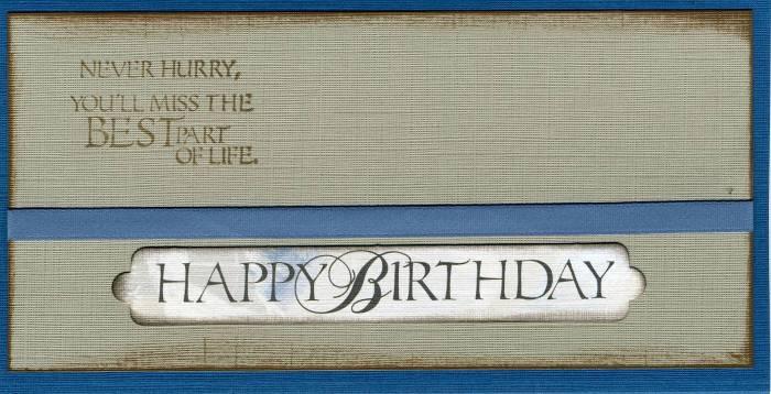 Card #4 White Die Cut: Happy Birthday Blue Ribbon 1. Stamp the UM Never Hurry quote onto the upper left corner of the Taupe panel with Earth ink. 2.