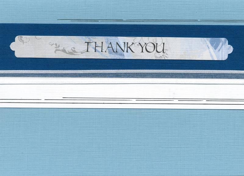 September 2008 Cyprus Page 8 of 8 Card #4 Card #5 Light Blue Card with White and Dark Blue Panels White Die Cut: Thank You Sheer Ribbon Black Pen and Ruler 1.