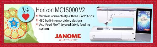 Sewing Machine or Sewing/Embroidery Machine; we recommend the Janome Horizon MC15000 or try the new Janome Skyline S9 Zipper foot (optional) Fabric and Other Supplies 1¼ yard of 54"+ wide medium to
