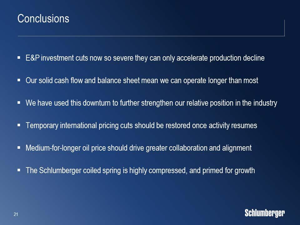 Still, in the midst of this unprecedented industry downturn, there are several positive elements of the scenario that make me optimistic and confident about the medium-term outlook for Schlumberger.