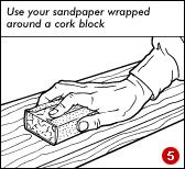 After you have stripped the timber, it must be prepared for finishing by sanding, either by hand or with an orbital sander. When hand sanding, it's useful to wrap the sandpaper around a cork block.