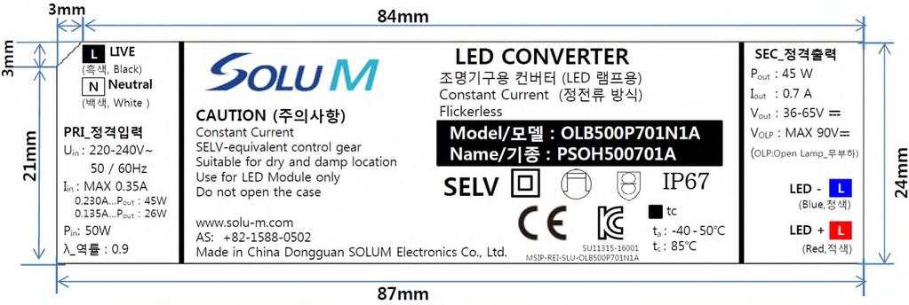 Wiring Diagram INPUT L LED Control gear LED+ OUTPUT N LED- Out connector description Classification Part No. Connector ( Cable end Connector ( Opposite side Type#1 N.A N.
