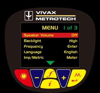 Receiver Setup Menu Speaker Volume - Off, Low, Medium, High Backlight - Off, Low, High Frequency - Enter - frequently used Language - English Imp/Metric - Meter, Feet Continuous Info - Depth,