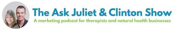 Welcome to The Ask Juliet & Clinton Show where you can get the answers to your most pressing marketing questions. Take your therapy or natural health business to the next level with these expert tips.