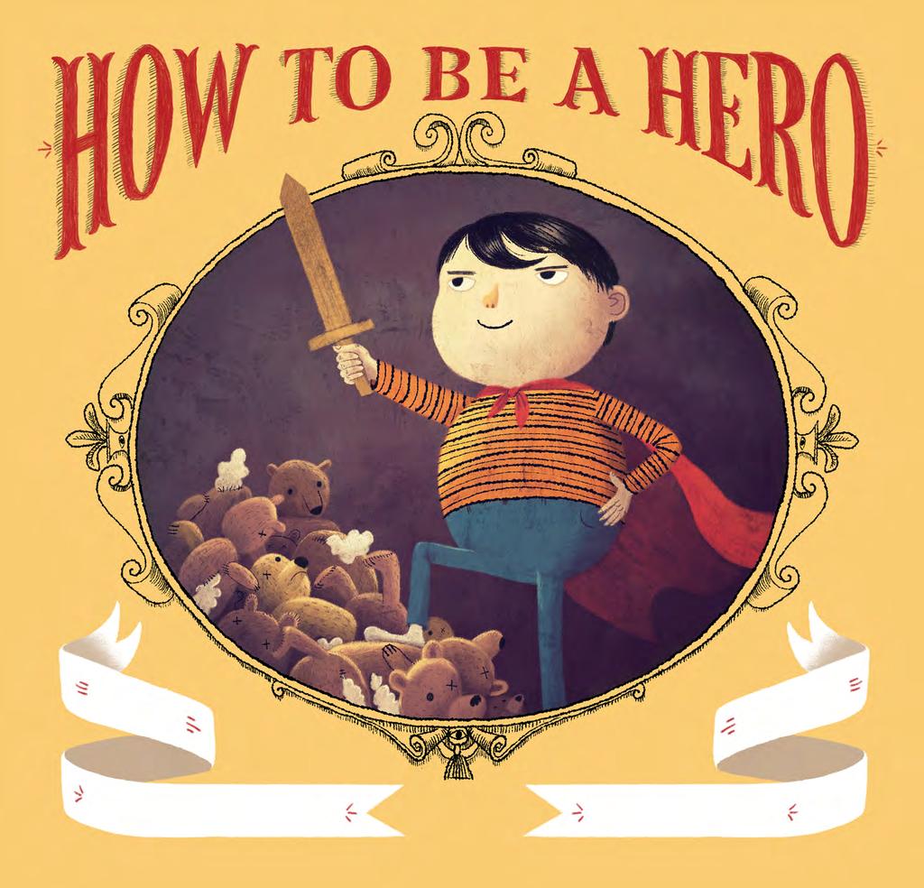 Kirkus Reviews, starred review Jacket illustrations 2016 by Chuck Groenink. Jacket design by Kristine Brogno. Manufactured in China. www.chroniclekids.com $16.99 U.S./ 10.99 U.K. Heide/Groenink HOW TO BE A HERO Words by F LORENCE PARRY HEIDE CHUCK GROENINK Pictures by COPYRIGHTED: ONCE UPON A TIME, there was a nice boy and his name was Gideon.