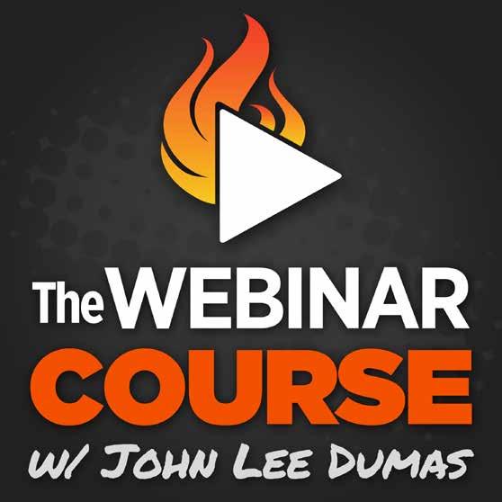 GROW YOUR ONLINE PRESENCE WITH THE WEBINAR COURSE WITH JOHN LEE DUMAS 36 video tutorials Step by step videos tutorials walking you through the exact process of how to Create & Present Webinars that