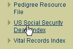 GO TO http://www.familysearch.org/ and CLICK ON the Search Tab. Then CLICK ON the US Social Security Death Index link.
