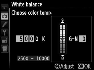 The White Balance Menu Enter values for the amber-blue and green-magenta axes (0 149). 1 Select Choose color temp. Press the G button and select White balance in the shooting menu.