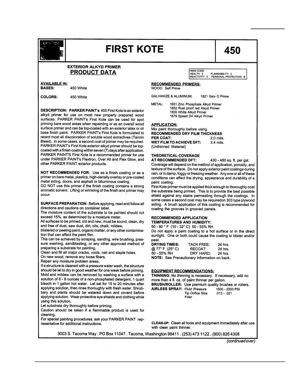 Page 4 of 5 FIRST KOTE 450 AVAILABLE IN: BASES: EXTERIOR ALKYD PRIMER PRODUCT DATA 450 White RECOMMENDED PRIMERS: WOOD: Self Prime HMISCODE: HEAL TH: 2 FLAMMABILITY: 2 REACTIVITY: 0 PERSONAL