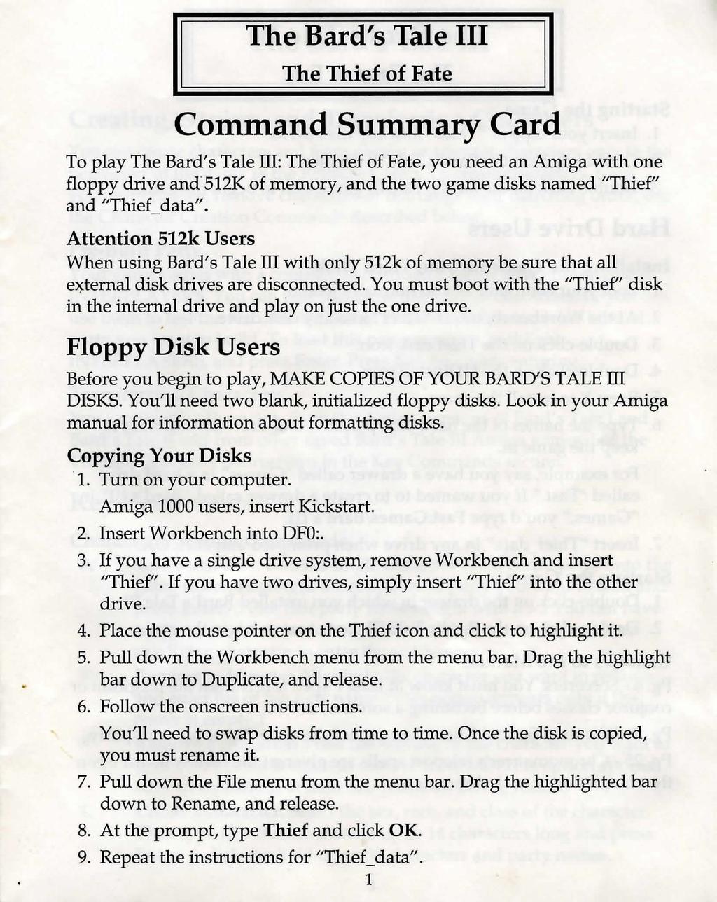 Command Summary Card To play :, you need an Amiga with one floppy drive and 512K of memory, and the two game disks named "Thief" and "Thief_ data".