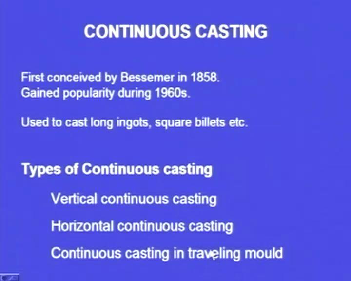 (Refer Slide Time: 38:05) Continuous casting: So, this was first conceived by Bessemer in