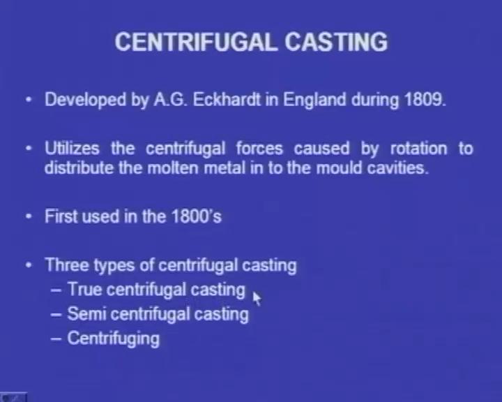 (Refer Slide Time: 09:03) Centrifugal casting: This was developed by A G Eckhardt in England during 1809.