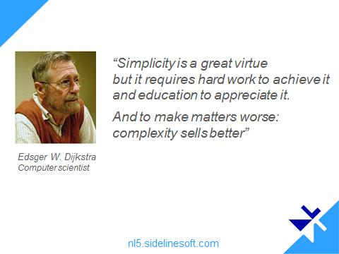 43. And The last quote today from well-known Dutch computer scientists Edsger Dijkstra: Simplicity is a great virtue