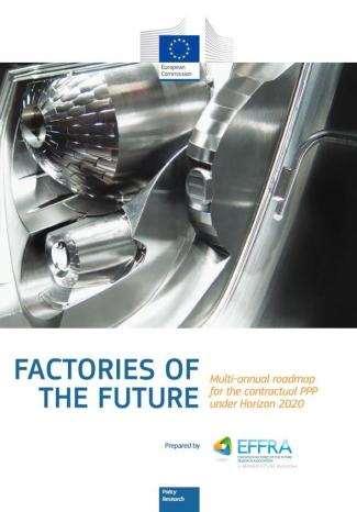 Factories of the Future 2020 Strategic Roadmap One document covering the period 2014-2020 Developed by EFFRA & through broad, public consultation Identifies megatrends which drive structural changes