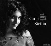 Can t Control Myself Gina Sicilia SwingNation/VizzTone While young Philly singer-songwriter Gina Sicilia has made quite a splash over the past three to four years, and has proven herself to be a
