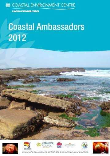 A Coastal Ambassadors program was started by the Pittwater Council s Coastal Environment Centre in 2005.