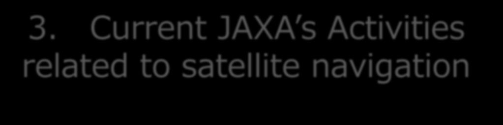 3. Current JAXA s Activities