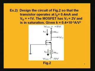is given in the circuit shown in the figure. Here you have to design the circuit as shown in figure 2 so that the transistor operates at I D drain current is equal to 0.