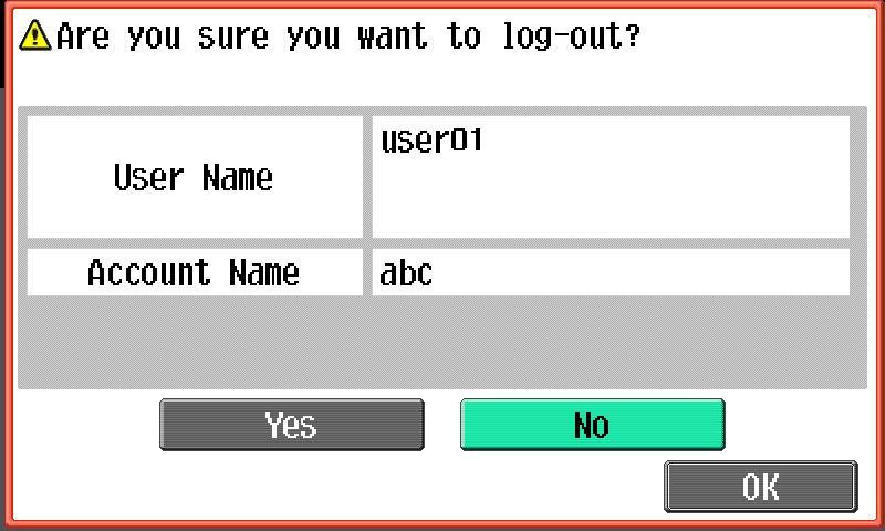 Logging on and logging off 4 A message appears, requesting confirmation to log off. 7 Touch [Yes], and then touch [OK]. The main screen appears again.