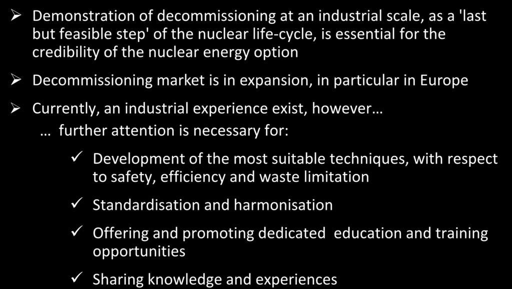 Situation nuclear decommissioning in the EU Demonstration of decommissioning at an industrial scale, as a 'last but feasible step' of the nuclear life-cycle, is essential for the credibility of the