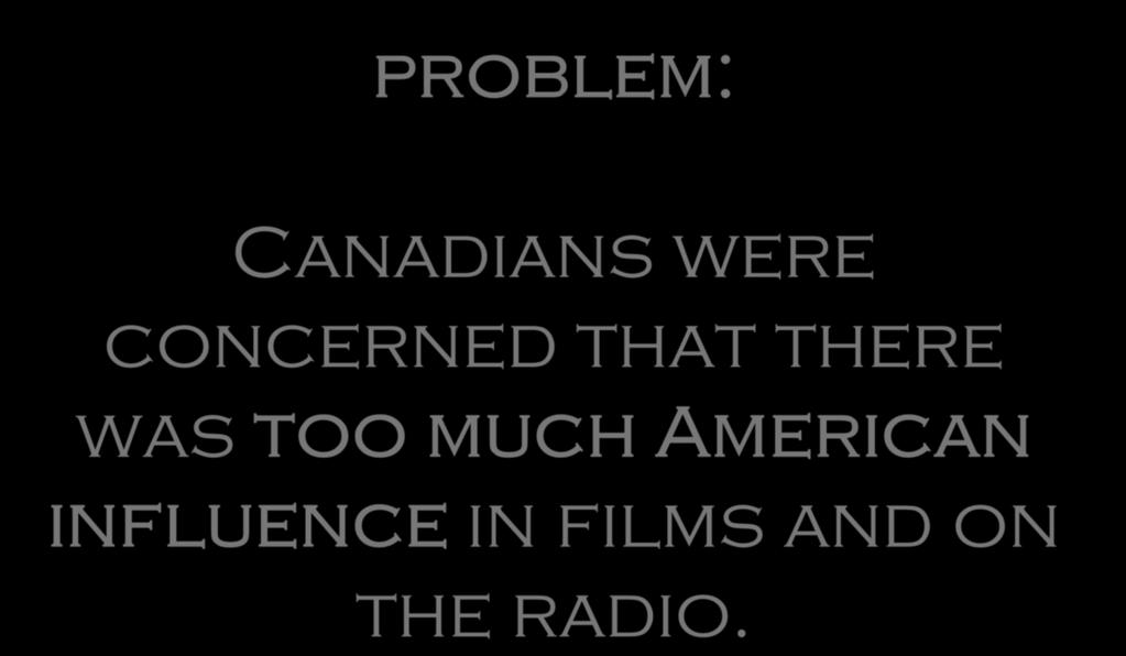 problem: Canadians were concerned that there was