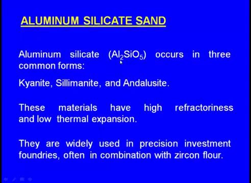 We have seen silica sand zircon sand olivine sand chromite sand now let us see the aluminium silicate sand aluminium silicate right.