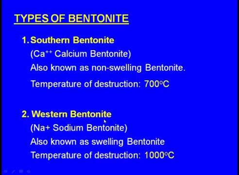 (Refer Slide Time: 38:38) These are the types of the Bentonite; one is the southern bentonite and another one is the western Bentonite.