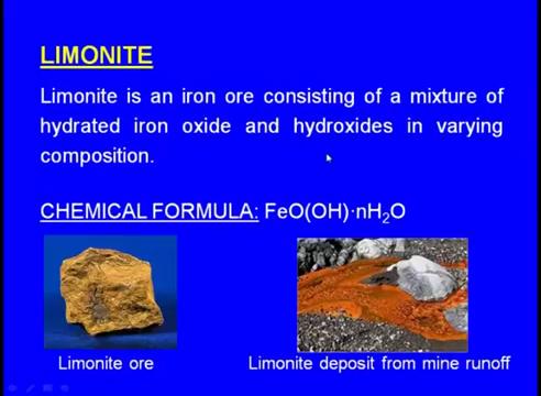 So, the chemical composition is FeO OH and n H 2 O right this n varies right and this is the limonite ore and a limonite deposit from the mine and