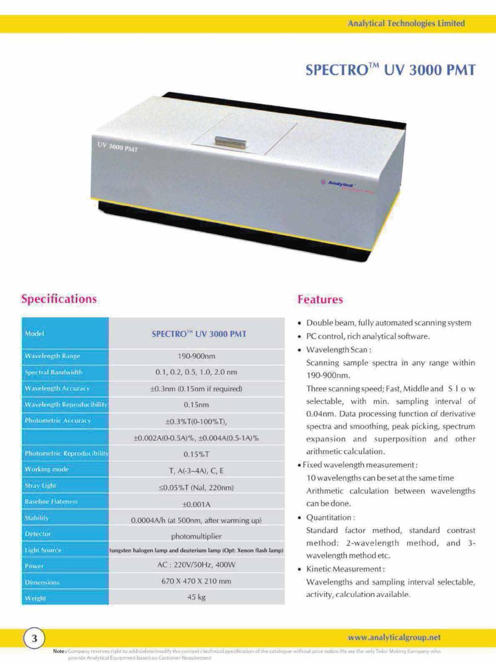 SPECTRO TM UV 3000 PMT Specifications Features Model Wavelength Range Spectral Bandwidth Wavelength Accuracy Wavelength Resolution Wavelength Reproducibility Photometric Accuracy SPECTOR TM UV 3000