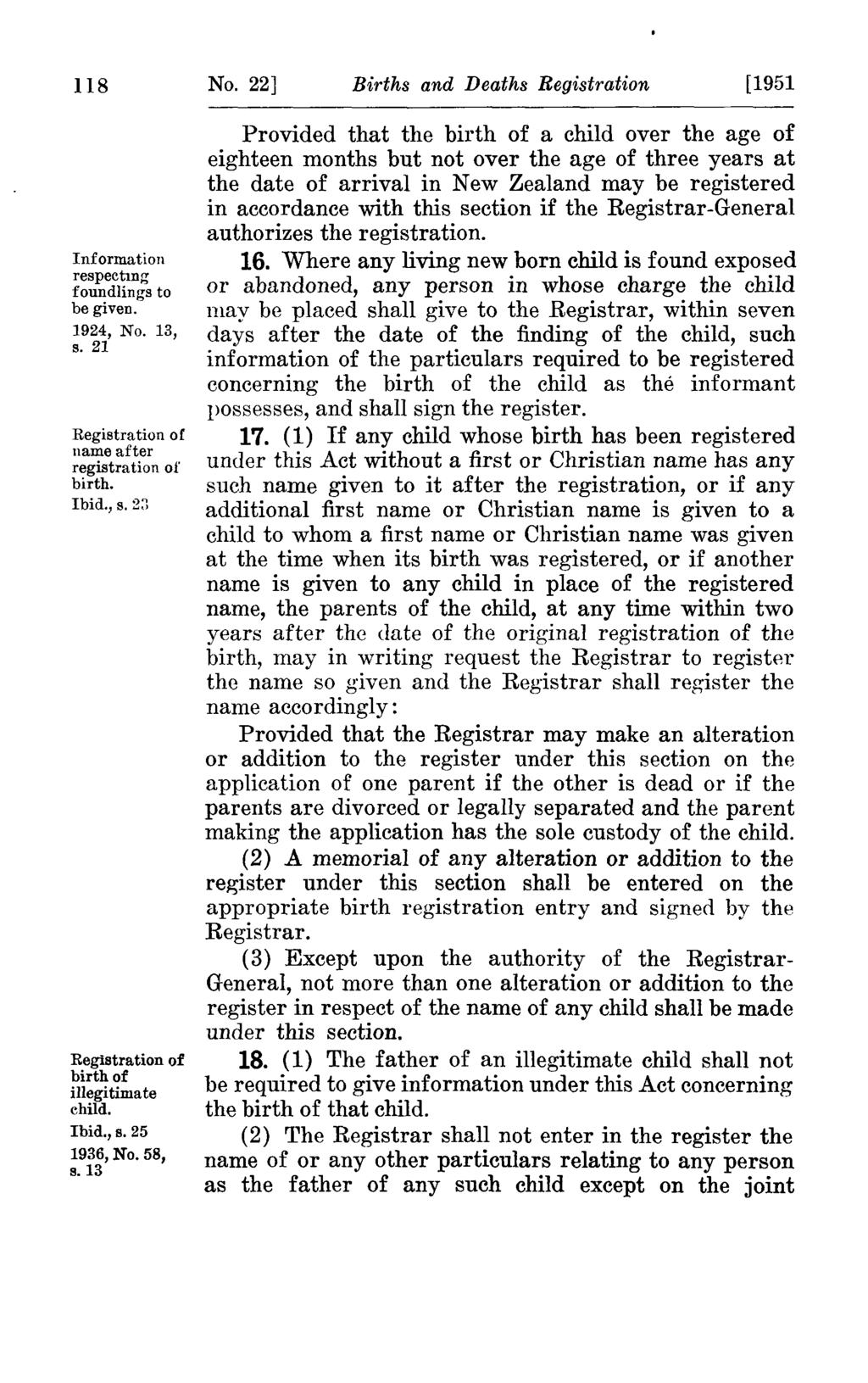 us Information respectmg foundlings to be given. s. 21 Registration of name after registration of birth. Ibid., s. 2:1 Registration of birth of illegi tima te child. Ibid.,s.25 1936, No. 58, s.13 No.