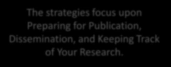 Dissemination, and Keeping Track of Your Research.