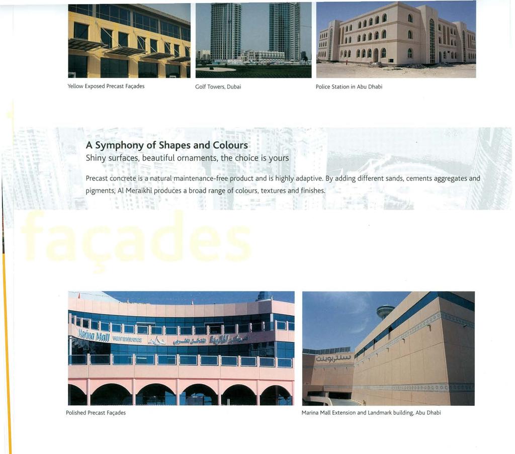 Yellow Exposed Precast Fa~ades Golf Towers, Dubai Police Station in Abu Dhabi A Symphony of Shapes and Colours Shiny surfaces, beautiful ornaments, the choice is yours Precast concrete is a natural
