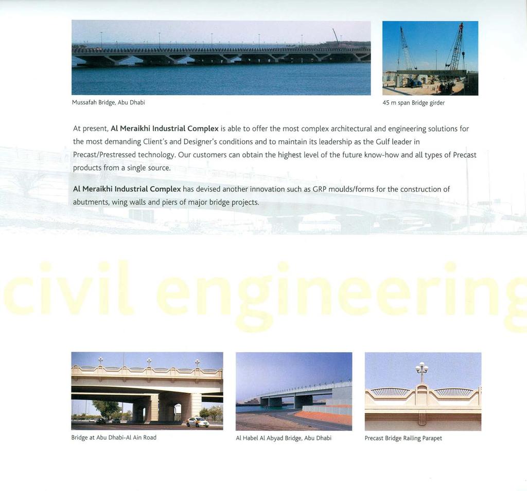 Mussafah Bridge, Abu Dhabi 4S m span Bridge girder At present, Al Meraikhi Industrial Complex is able to offer the most complex architectural and engineering solutions for the most demanding Client's