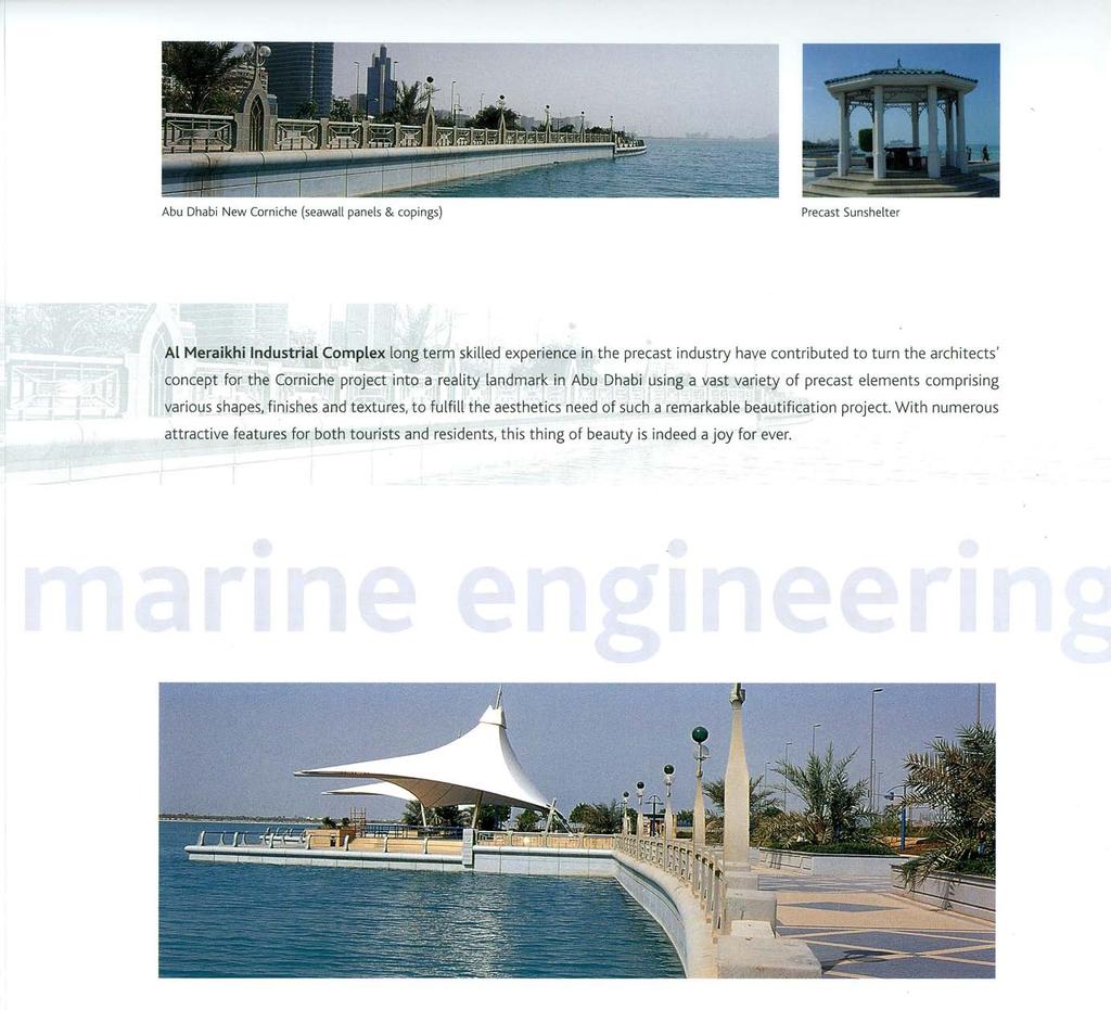 Abu Dhabi New Corniche (seawall panels & copings) Precast Sunshelter Al Meraikhi Industrial Complex long term skilled experience in the precast industry have contributed to turn the architects'