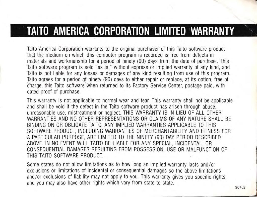 , TAITO AMERICA CORPORATION LIMITED WARRANTY, Taito America Corporation warrants to the original purchaser of this Taito software product that the medium on which this computer program is recorded is