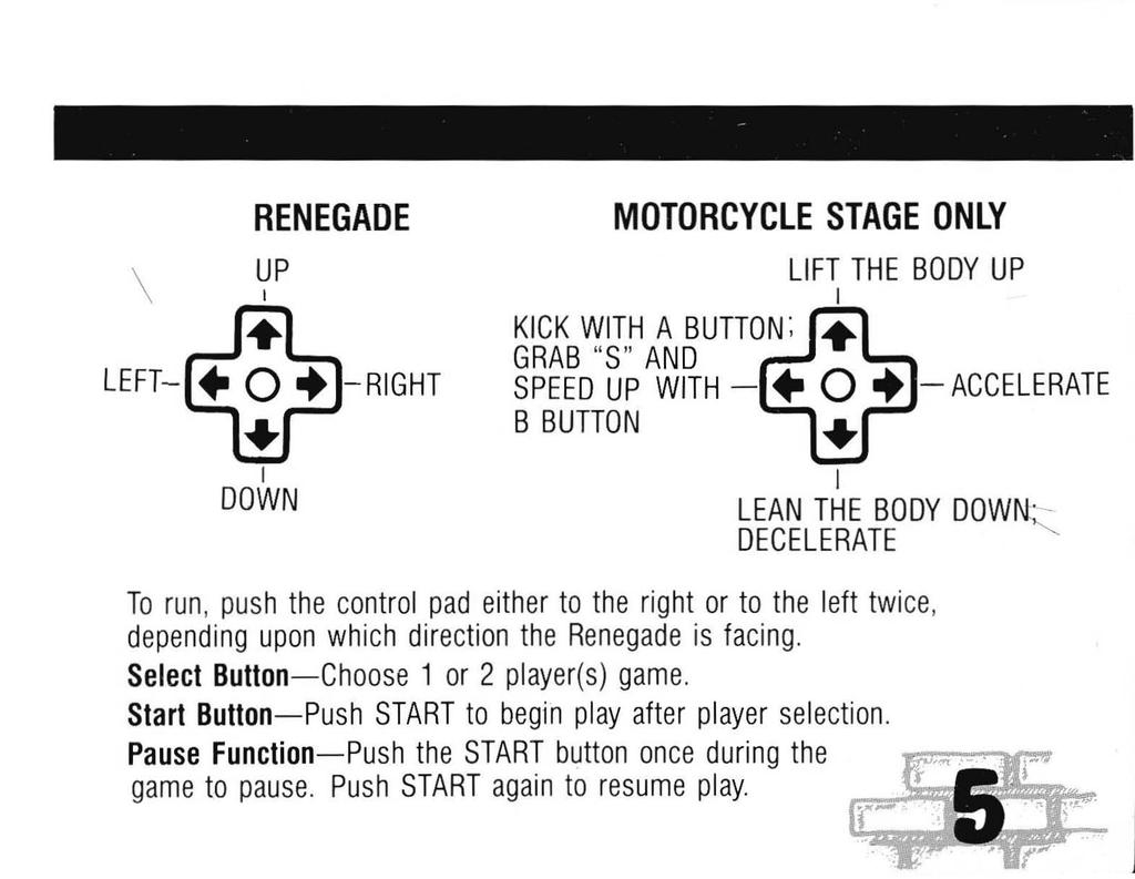 \ RENEGADE UP I MOTORCYCLE STAGE ONLY I DOWN I LEAN THE BODY DOWN ~ DECELERATE To run, push the control pad either to the right or to the left twice, depending upon which direction the Renegade is