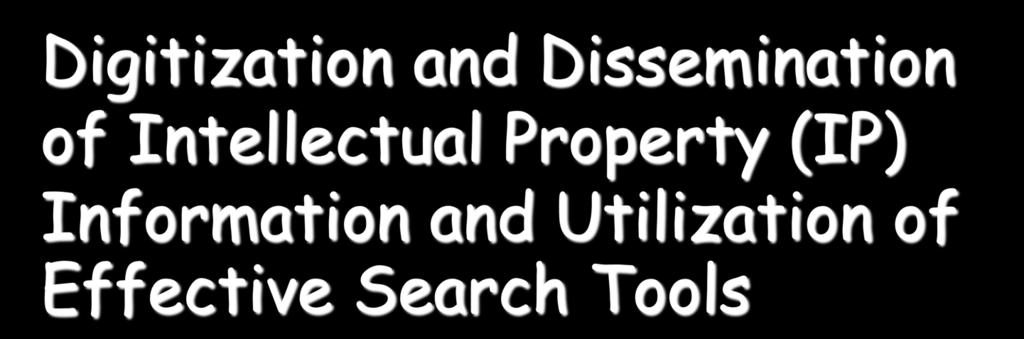 Digitization and Dissemination of Intellectual Property (IP) Information and
