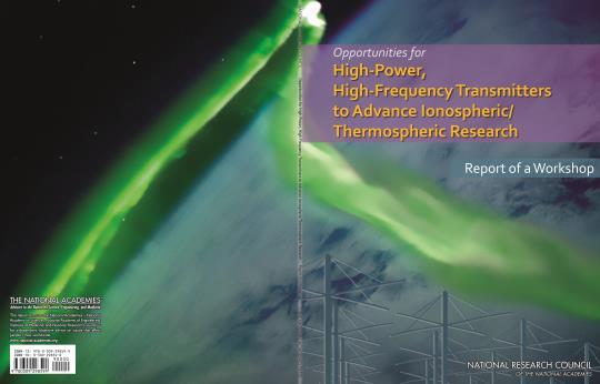 2013: Two National Research Council Studies Involving HAARP 2013 Decadal Survey in Solar and Space Physics - Priority - Fully realize the potential of ionospheric modification techniques through