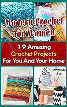 Modern Crochet For Women: 19 Amazing Crochet