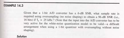 Ex. 14.3 Advantages of 1-bit A/D converters (p.537 in J&M ) Oversampling improves signal-to-noise ratio, but not linearity Ex.